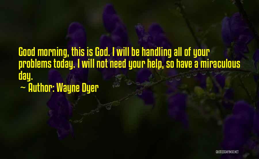 Good Morning This Is God Quotes By Wayne Dyer