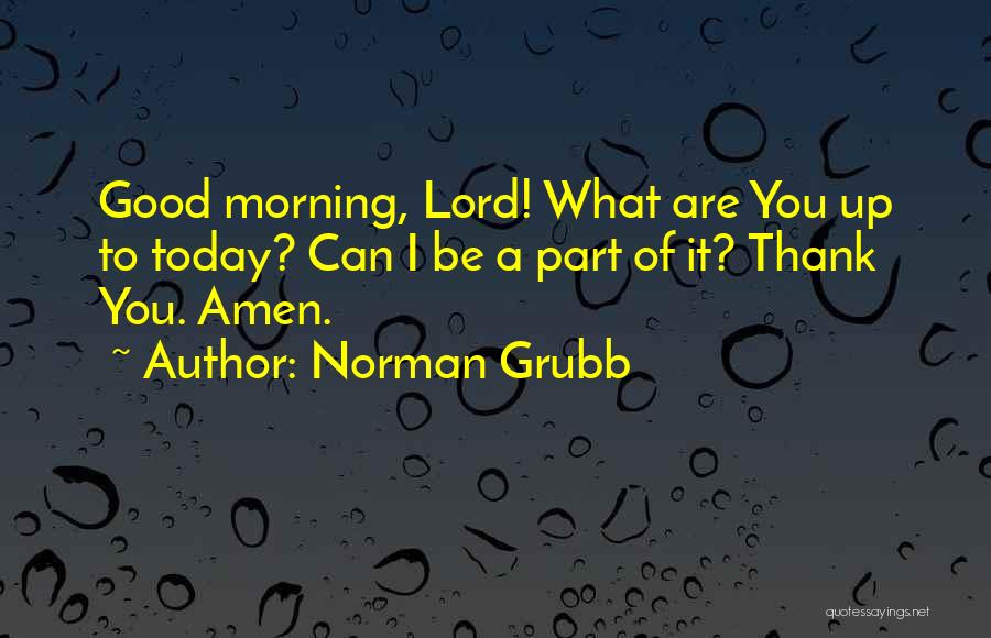 Good Morning To Quotes By Norman Grubb