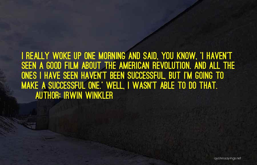 Good Morning To You All Quotes By Irwin Winkler