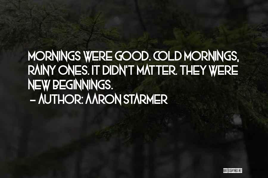 Good Mornings Quotes By Aaron Starmer