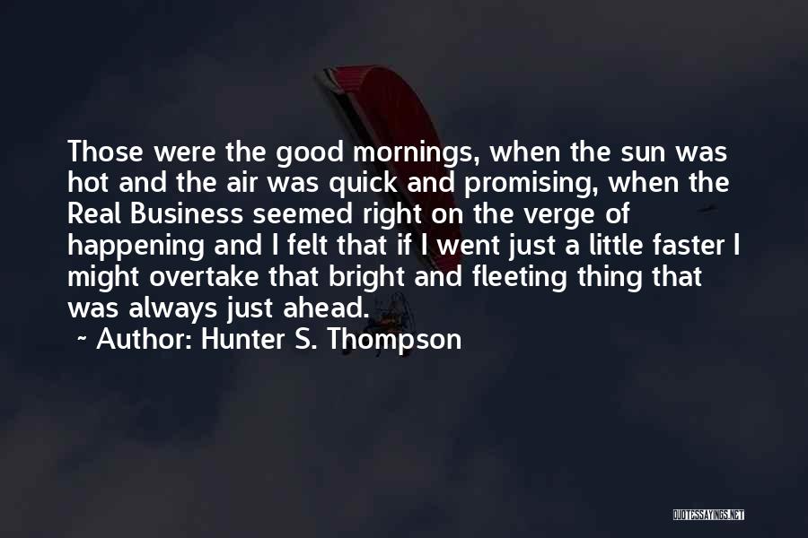 Good Mornings Quotes By Hunter S. Thompson