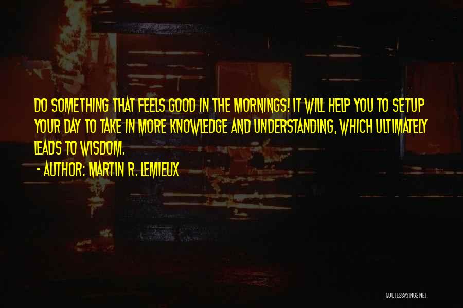 Good Mornings Quotes By Martin R. Lemieux