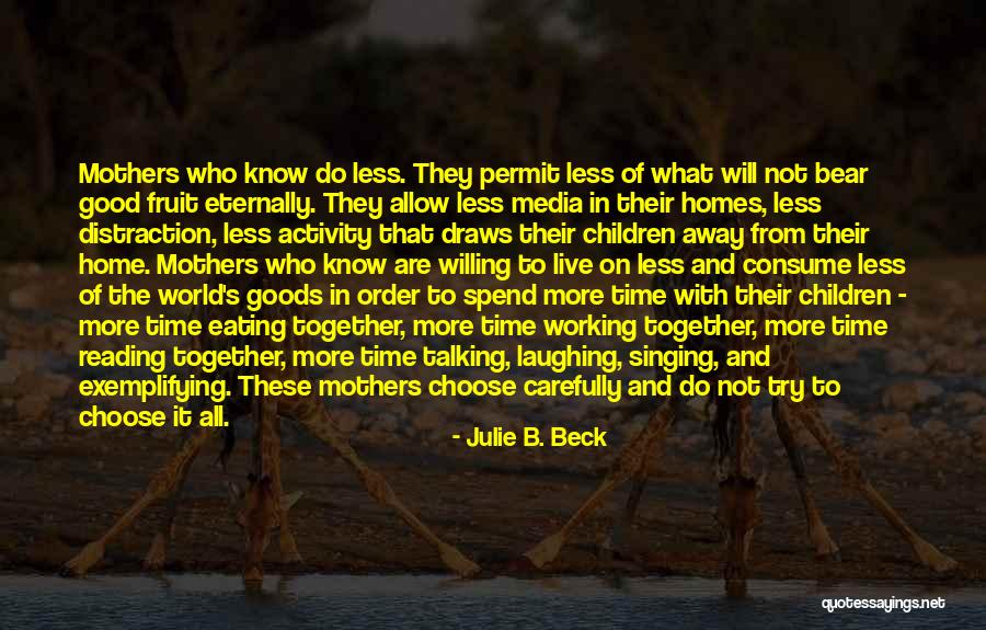 Good Motherhood Quotes By Julie B. Beck Good Motherhood Quotes By Julie B. Beck