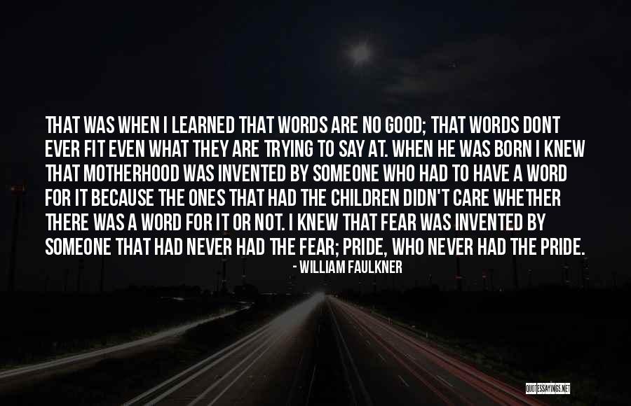 Good Motherhood Quotes By William Faulkner Good Motherhood Quotes By William Faulkner