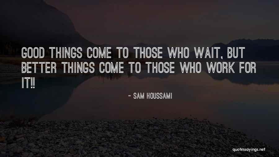 Good Motivation Quotes By Sam Houssami Good Motivation Quotes By Sam Houssami