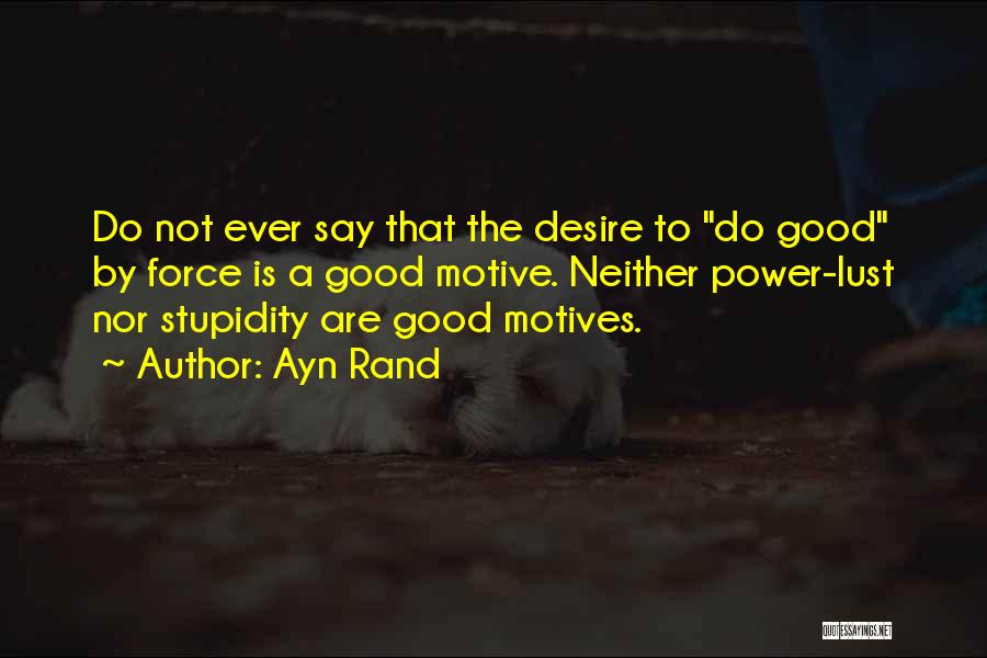 Good Motive Quotes By Ayn Rand