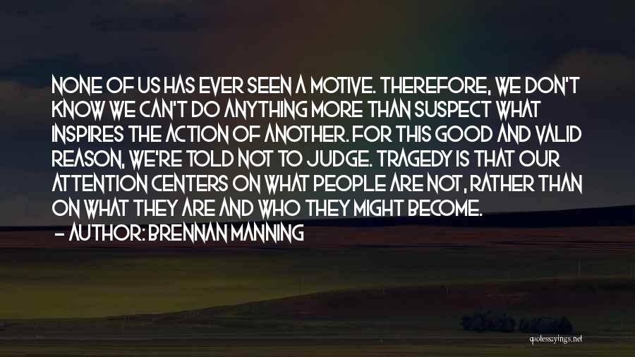 Good Motive Quotes By Brennan Manning