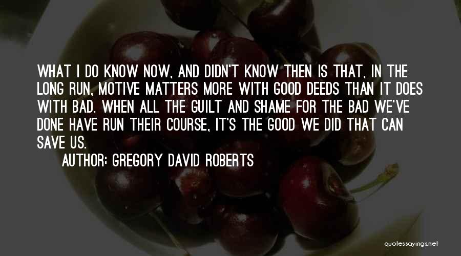 Good Motive Quotes By Gregory David Roberts