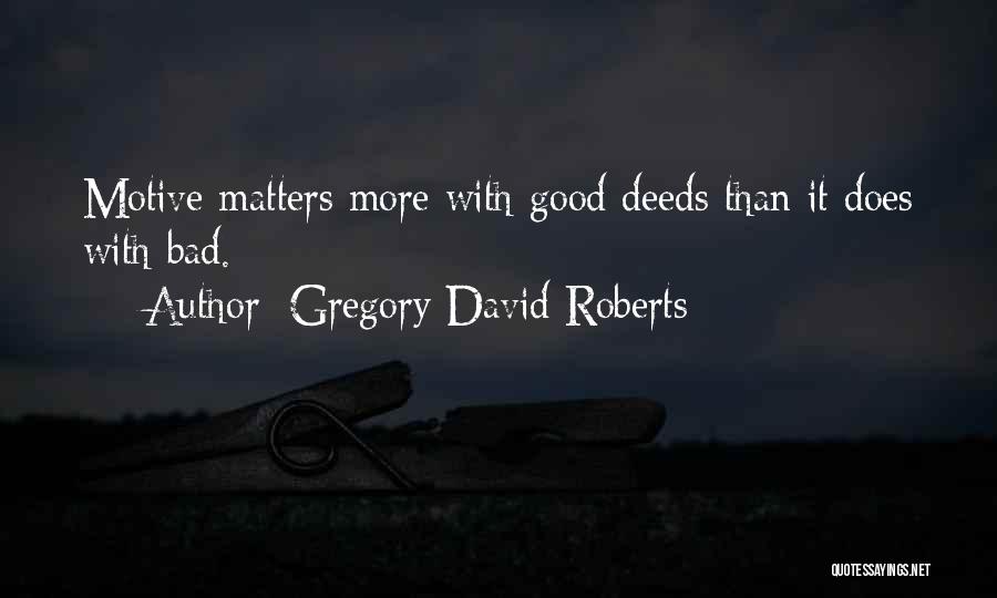 Good Motive Quotes By Gregory David Roberts