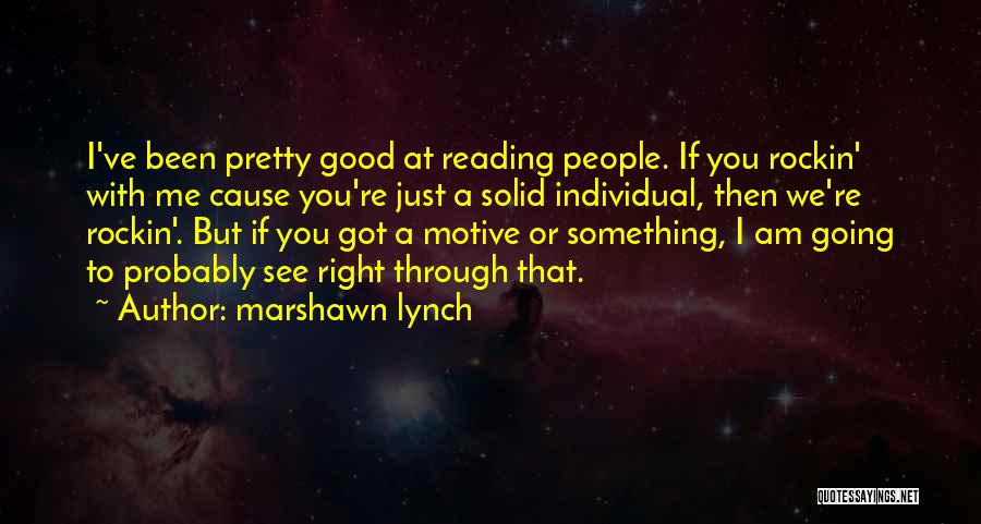 Good Motive Quotes By Marshawn Lynch