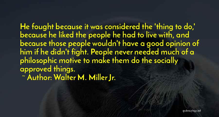 Good Motive Quotes By Walter M. Miller Jr.