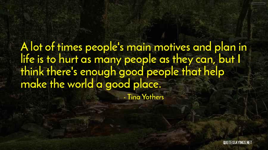Good Motives Quotes By Tina Yothers Good Motives Quotes By Tina Yothers