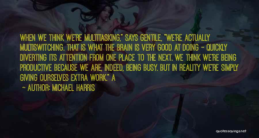 Good Multitasking Quotes By Michael Harris