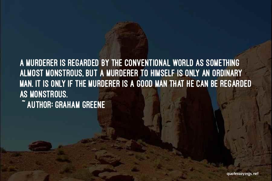 Good Murderer Quotes By Graham Greene