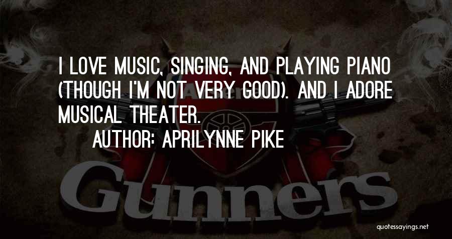 Good Musical Theater Quotes By Aprilynne Pike