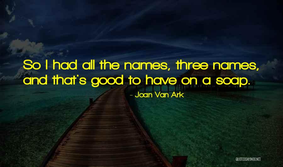 Good Names Quotes By Joan Van Ark