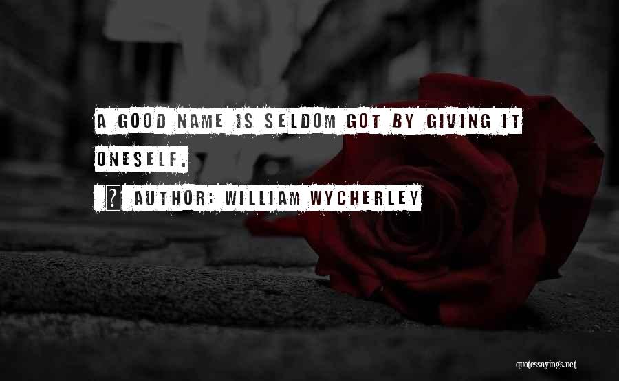 Good Names Quotes By William Wycherley