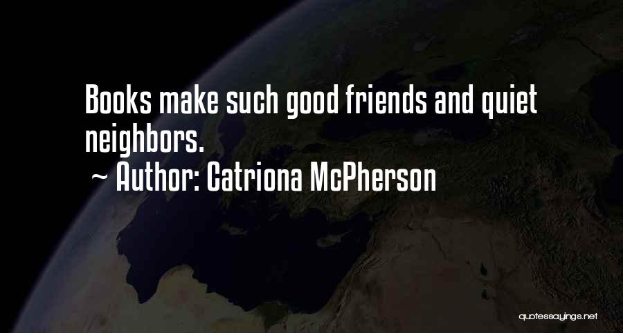 Good Neighbors Quotes By Catriona McPherson