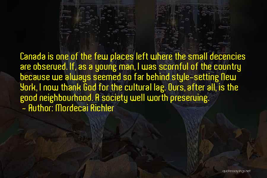 Good Neighbourhood Quotes By Mordecai Richler