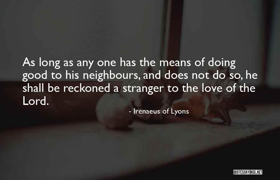 Good Neighbours Quotes By Irenaeus Of Lyons