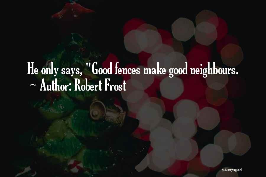 Good Neighbours Quotes By Robert Frost