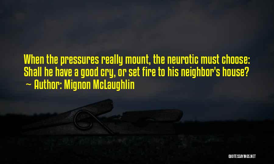 Good Neurotic Quotes By Mignon McLaughlin