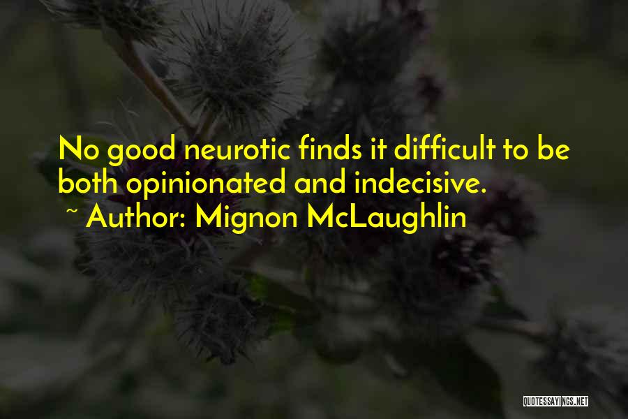 Good Neurotic Quotes By Mignon McLaughlin