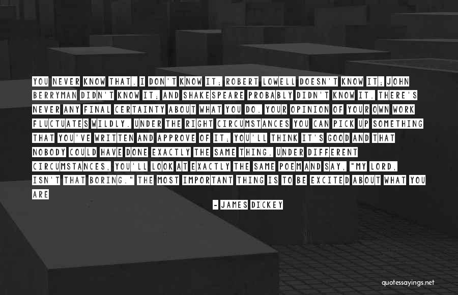 Good Never Have I Ever Quotes By James Dickey Good Never Have I Ever Quotes By James Dickey