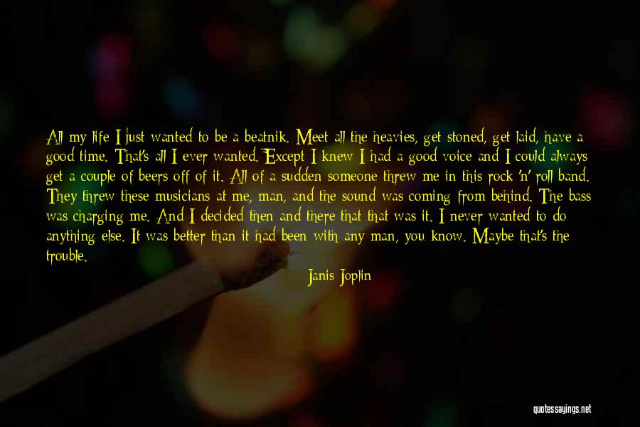 Good Never Have I Ever Quotes By Janis Joplin Good Never Have I Ever Quotes By Janis Joplin