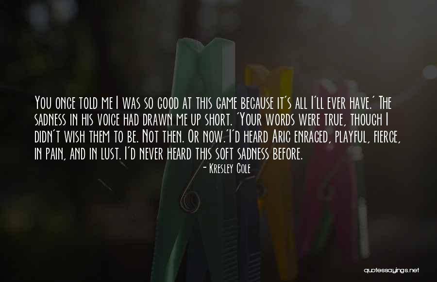 Good Never Have I Ever Quotes By Kresley Cole Good Never Have I Ever Quotes By Kresley Cole