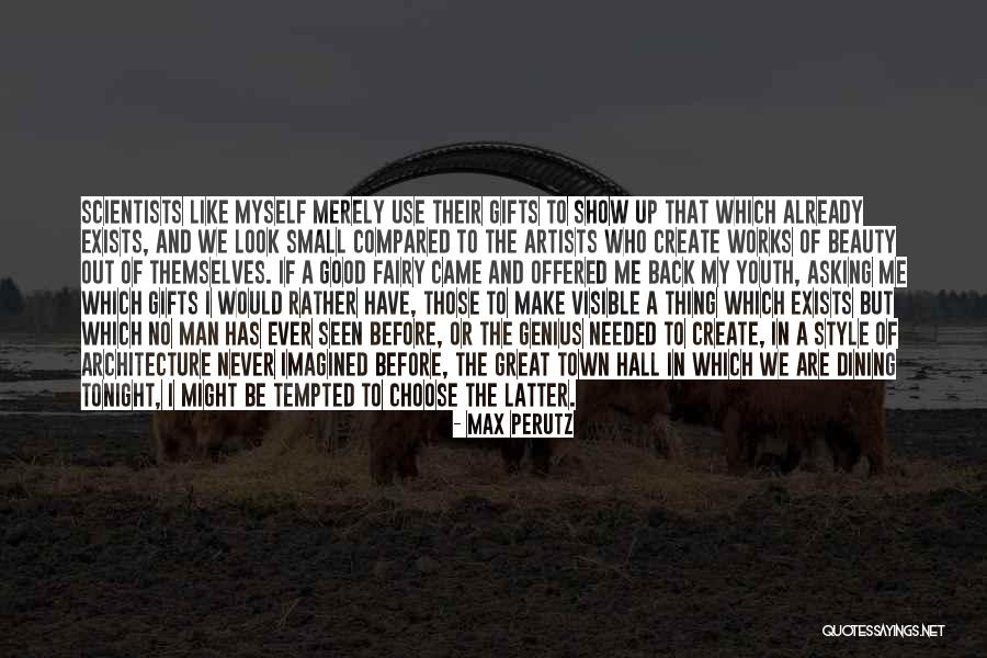 Good Never Have I Ever Quotes By Max Perutz Good Never Have I Ever Quotes By Max Perutz