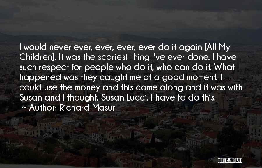 Good Never Have I Ever Quotes By Richard Masur
