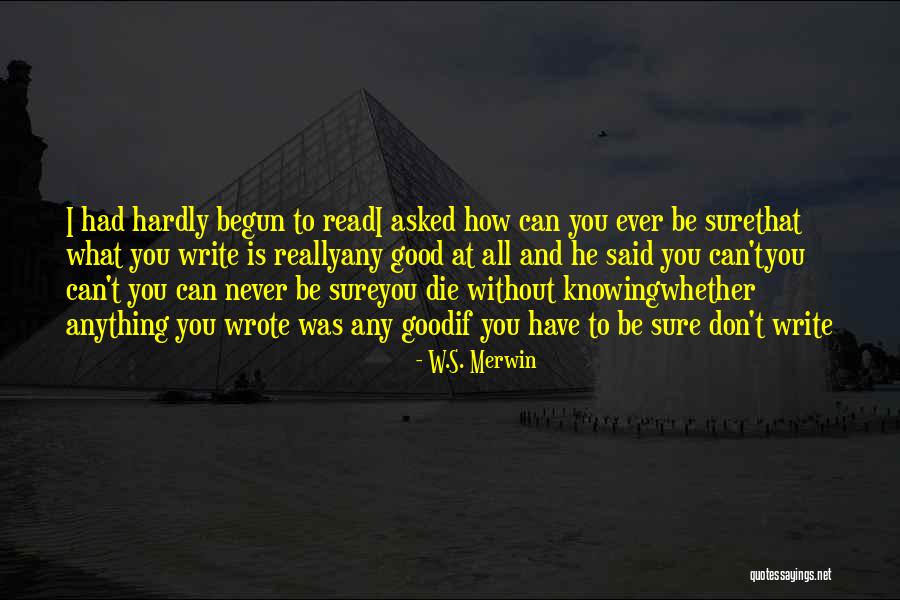Good Never Have I Ever Quotes By W.S. Merwin Good Never Have I Ever Quotes By W.S. Merwin