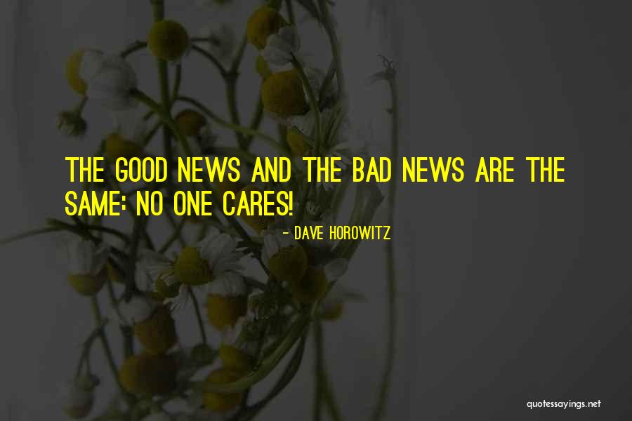 Good News And Bad News Quotes By Dave Horowitz Good News And Bad News Quotes By Dave Horowitz