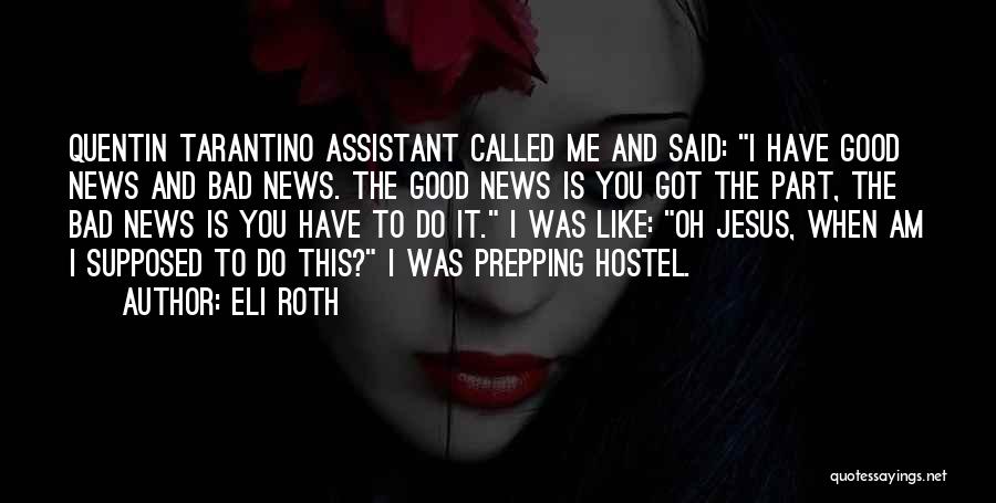 Good News And Bad News Quotes By Eli Roth