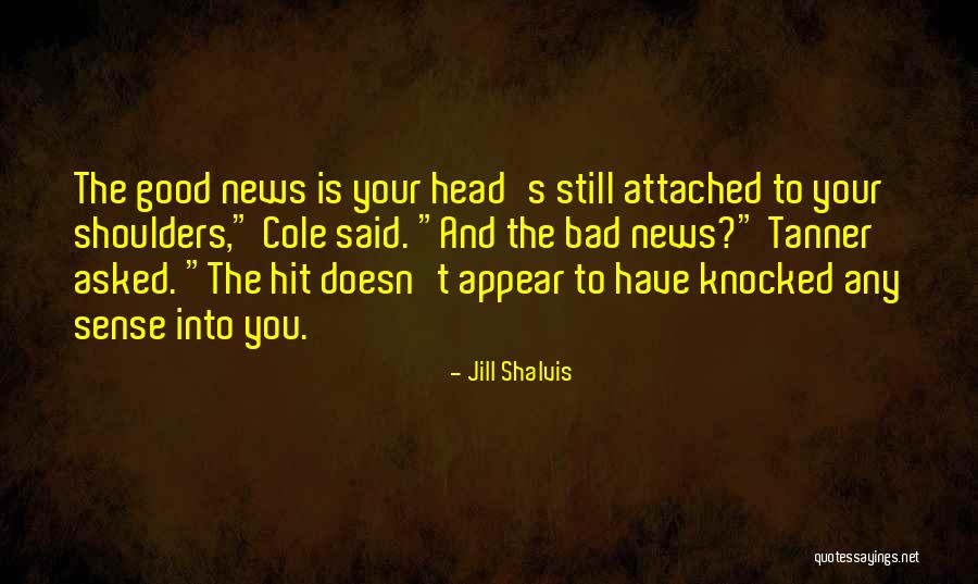 Good News And Bad News Quotes By Jill Shalvis Good News And Bad News Quotes By Jill Shalvis