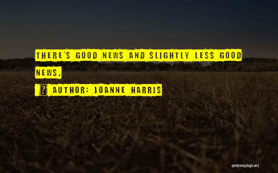 Good News And Bad News Quotes By Joanne Harris