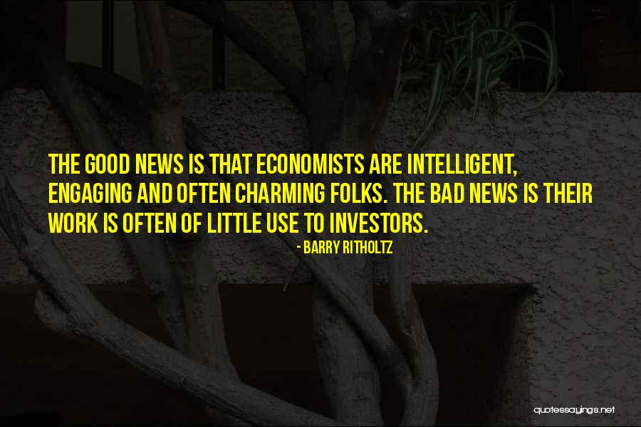 Good News Bad News Quotes By Barry Ritholtz Good News Bad News Quotes By Barry Ritholtz