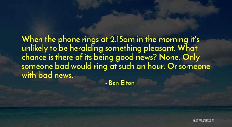 Good News Bad News Quotes By Ben Elton Good News Bad News Quotes By Ben Elton