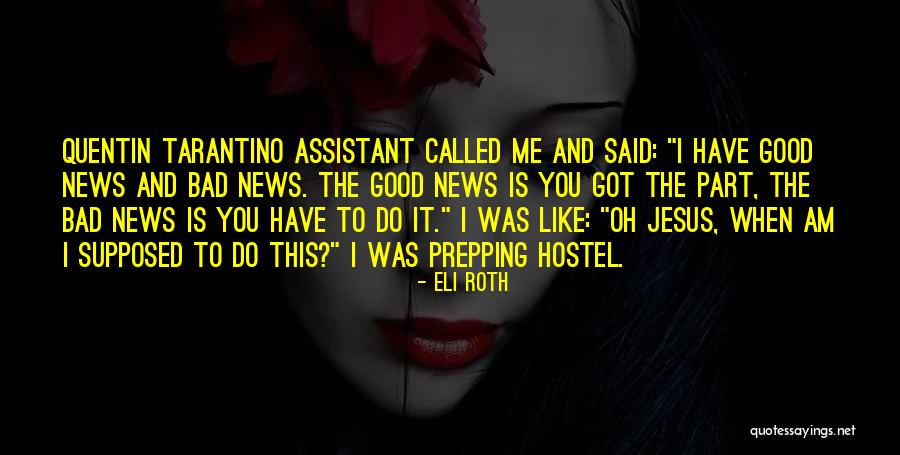 Good News Bad News Quotes By Eli Roth Good News Bad News Quotes By Eli Roth