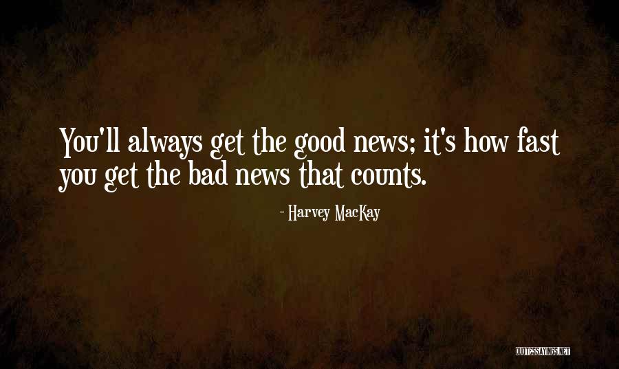 Good News Bad News Quotes By Harvey MacKay Good News Bad News Quotes By Harvey MacKay