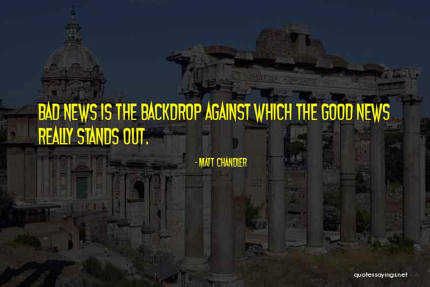 Good News Bad News Quotes By Matt Chandler Good News Bad News Quotes By Matt Chandler