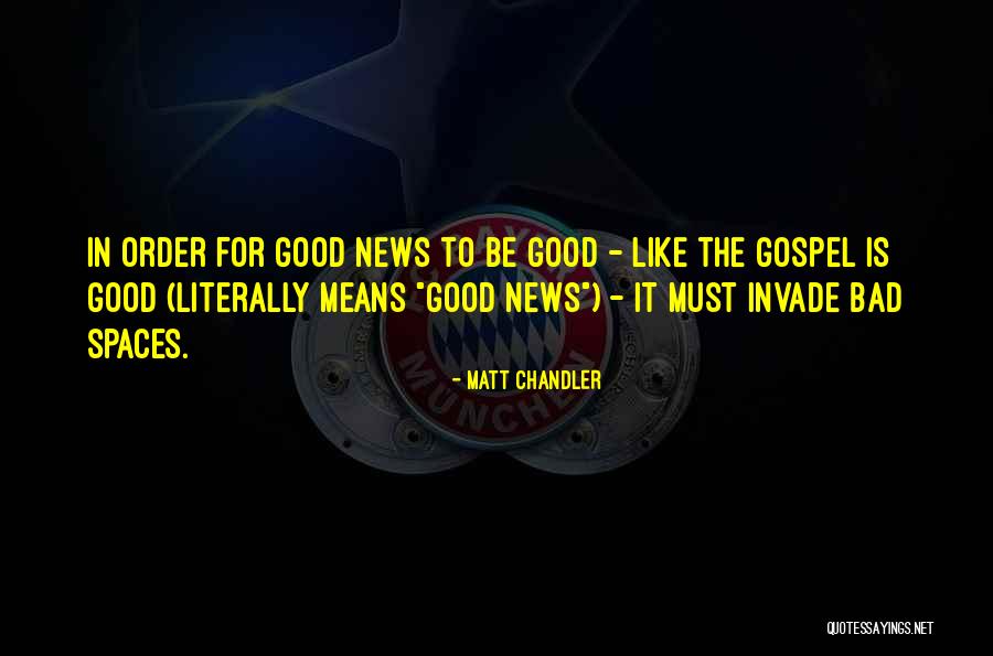 Good News Bad News Quotes By Matt Chandler Good News Bad News Quotes By Matt Chandler