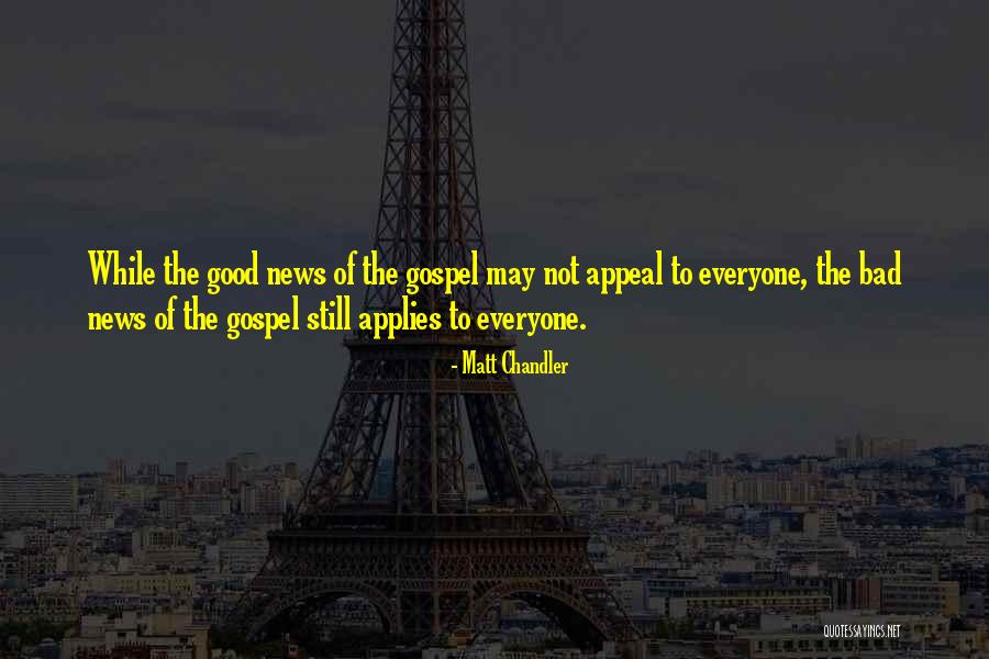 Good News Bad News Quotes By Matt Chandler Good News Bad News Quotes By Matt Chandler