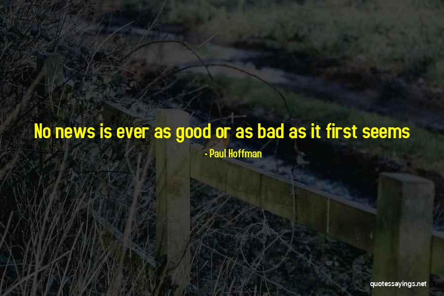 Good News Bad News Quotes By Paul Hoffman Good News Bad News Quotes By Paul Hoffman