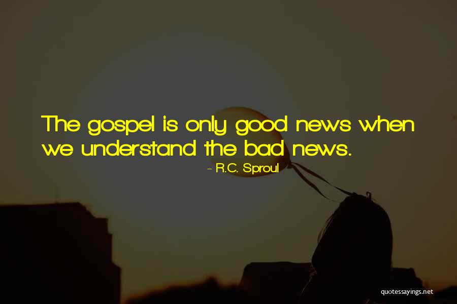 Good News Bad News Quotes By R.C. Sproul Good News Bad News Quotes By R.C. Sproul
