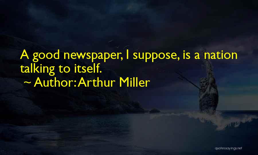 Good Newspaper Quotes By Arthur Miller