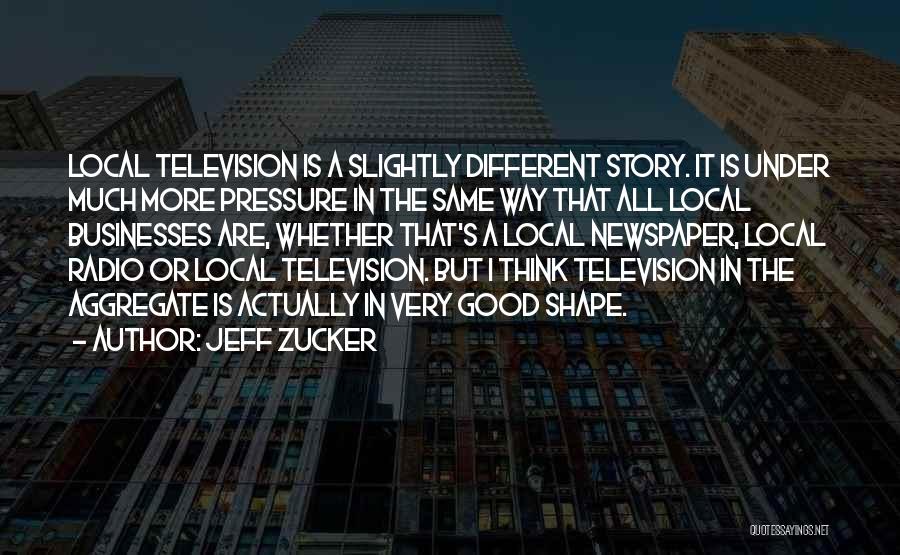 Good Newspaper Quotes By Jeff Zucker