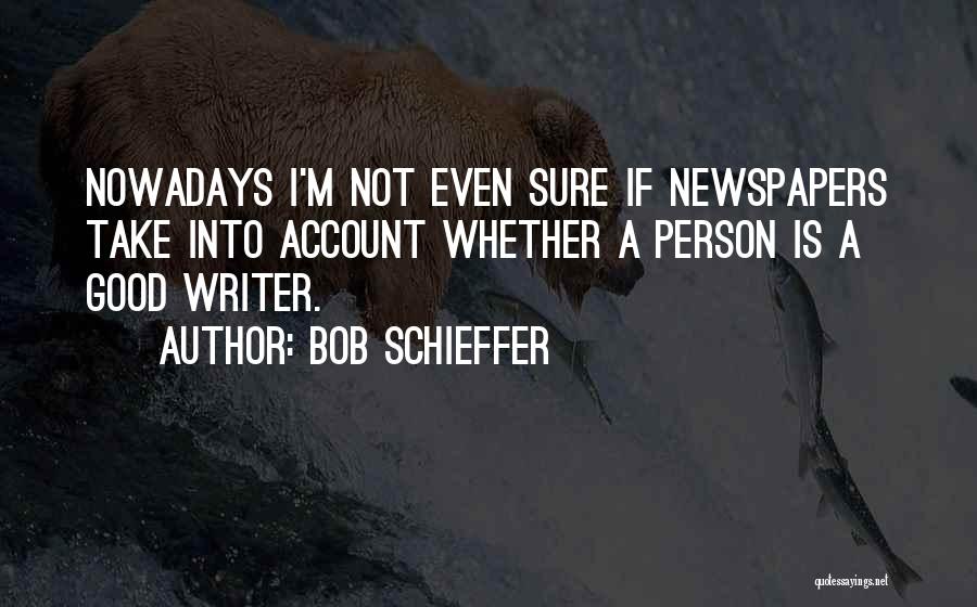 Good Newspapers Quotes By Bob Schieffer