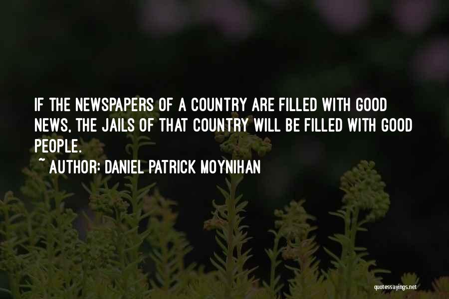 Good Newspapers Quotes By Daniel Patrick Moynihan